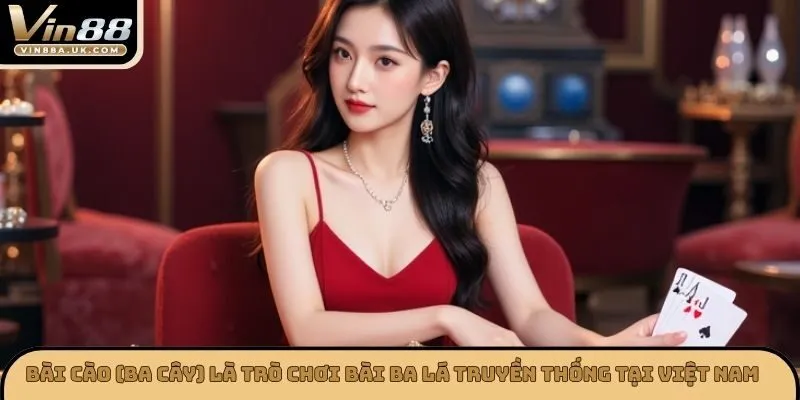 Bài Cào (Ba Cây) là trò chơi bài ba lá truyền thống tại Việt Nam
