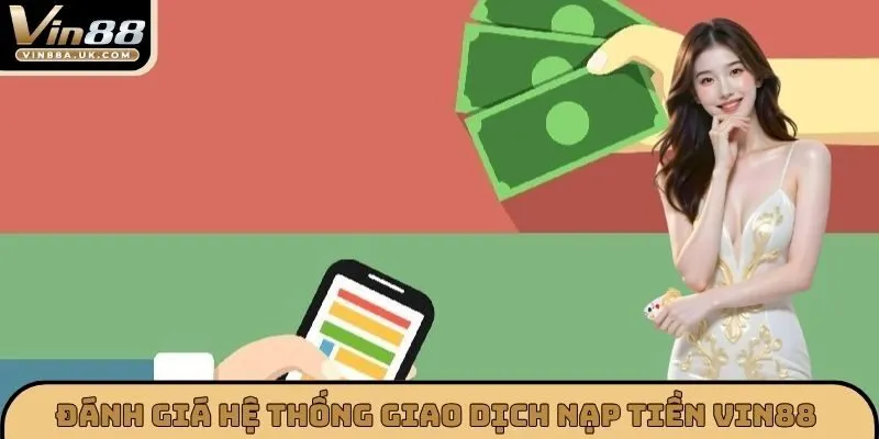 Đánh giá hệ thống giao dịch nạp tiền VIN88 nhanh chóng