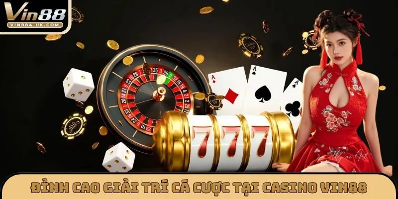 Đỉnh cao giải trí cá cược tại CASINO VIN88