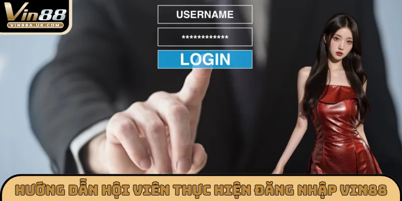 Hướng dẫn hội viên thực hiện đăng nhập Vin88