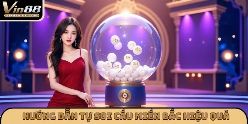 Hướng dẫn tự Soi cầu miền bắc hiệu quả