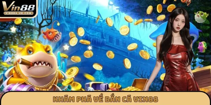 Khám phá về BẮN CÁ VIN88