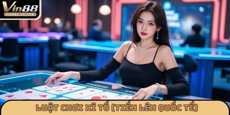 Luật chơi Xì Tố (Tiến Lên Quốc Tế)