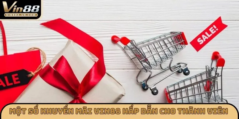 Một số khuyến mãi Vin88 hấp dẫn cho thành viên 