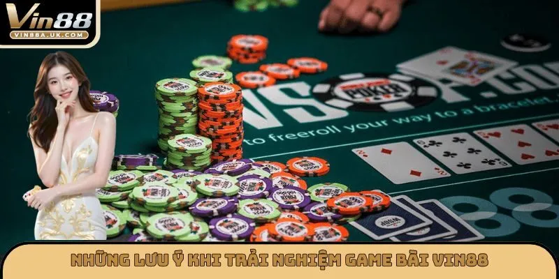 Những lưu ý khi trải nghiệm game bài VIN88