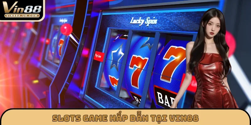 Slots game hấp dẫn tại VIN88
