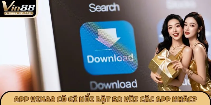 App VIN88 có gì nổi bật so với các app khác?