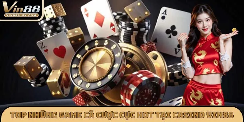 Top những game cá cược cực hot tại CASINO VIN88
