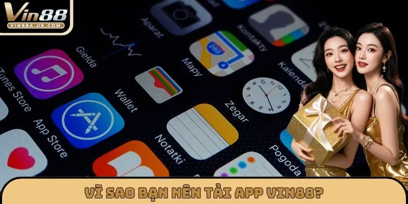 Vì sao bạn nên Tải app VIN88?