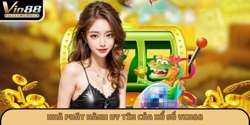 Nhà phát hành uy tín của xổ số VIN88