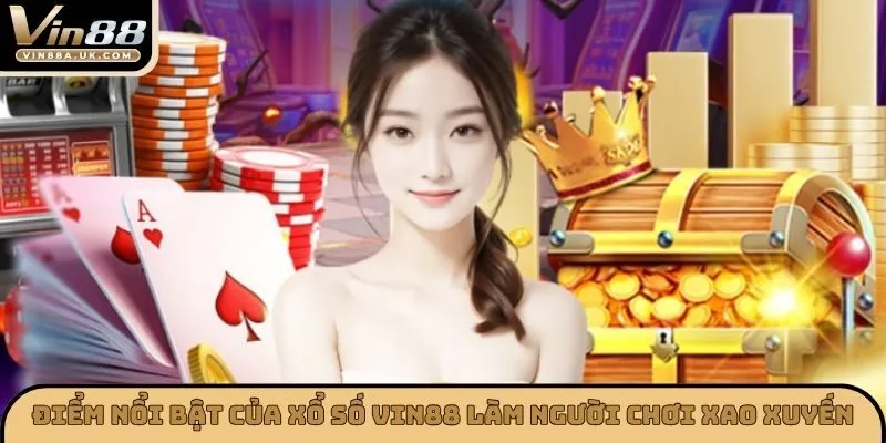 Điểm nổi bật của xổ số VIN88 làm người chơi xao xuyến